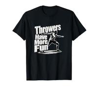 Throwers Have More Fun Athlete Thrower T-Shirt