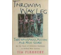 Throwim Way Leg: Tree-Kangaroos, Possums, and Penis Gourds-On the Track of Unknown Mammals in Wildest New Guinea