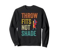 Throwing A Fit Fashion Throw Fits Not Shade Sweatshirt