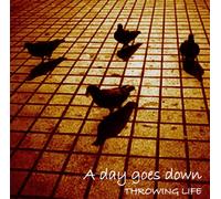 Throwing Life - A Day Goes Down