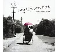 Throwing Life - My Life Was Here