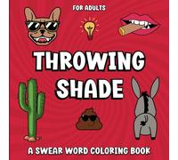 Throwing Shade: A Swear Word Coloring Book For Adults