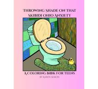 Throwing Shade On That Skibidi Ohio Anxiety: A Coloring Book For Teens (Skibidi Coloring Books)