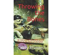 Throwing the Bones: An Instructional Book With a Final Focus on the Ethics of Divination