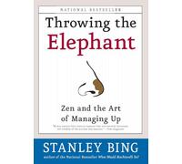 Throwing the Elephant: Zen and the Art of Managing Up