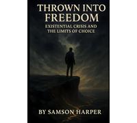 Thrown into Freedom: Existential Crisis and the Limits of Choice