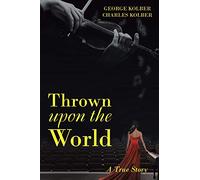 Thrown upon the World: A True Story