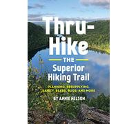 Thru-Hike the Superior Hiking Trail: Planning, Resupplying, Safety, Bears, Bugs and More