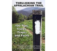 Thru-Hiking the Appalachian Trail: 100 Tips, Tricks, Traps, and Facts