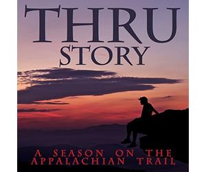 Thru Story: A Season On The Appalachian Trail