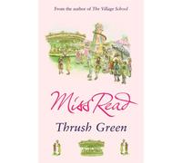 Thrush Green : The classic nostalgic novel set in 1950s Cotswolds