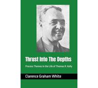 Thrust Into The Depths: Process Themes in the Life of Thomas R. Kelly