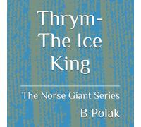 Thrym- The Ice King (The Norse Giants Series)