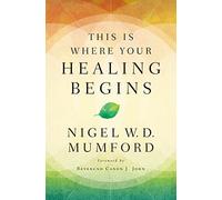 This Is Where Your Healing Begins: A Guide to Equipping Your Healing Ministry