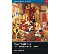 Thucydides and the Shaping of History (Classical Literature and Society)