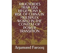 THUCYDIDES TRAP: USA HEGEMONY & RISE OF CHINA IN MULTIPLEX WORLD IN THE CONTEXT OF POWER TRANSITION