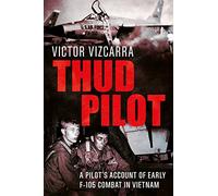 Thud Pilot: A Pilot's Account of Early F-105 Combat in Vietnam