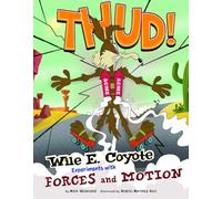 Thud!: Wile E. Coyote Experiments with Forces and Motion (Wile E. Coyote, Physical Science Genius)
