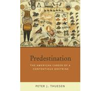 Predestination: The American Career of a Contentious Doctrine