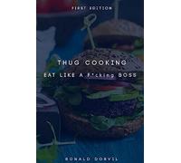 Thug Cooking: Eat Like a F*cking Boss: Volume 1