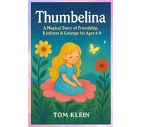 Thumbelina: A Magical Story of Friendship, Kindness & Courage for Ages 4-8
