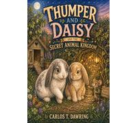 Thumper and Daisy and the Secret Animal Kingdom: A Fluffy Countryside Adventure About Friendship, Courage and Finding the Way Home (The Brave Little Animal Tales)