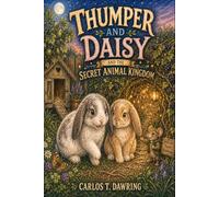 Thumper and Daisy and the Secret Animal Kingdom: A Fluffy Countryside Adventure About Friendship, Courage and Finding the Way Home (The Brave Little Animal Tales)