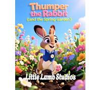 Thumper the Rabbit and the Spring Garden (Joy and New Beginnings): A Story of Joy and New Beginnings Inspired by (2 Corinthians 5:17) (The Easter Celebration Series)