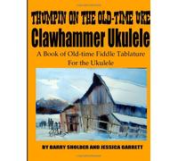 Thumpin on the Old-time Uke: Clawhammer Ukulele Tablature: Volume 1