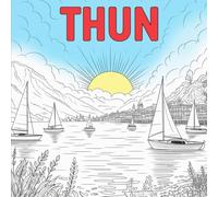 THUN - A Beautiful Swiss Colouring Book: Landmarks, Lake Views & Alpine Seasons in Detailed Thin Line Art | A Perfect Gift for Switzerland Lovers