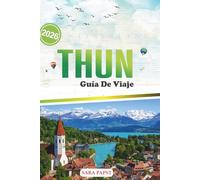 THUN GUÍA DE VIAJE 2026: Un viaje a través del patrimonio, la naturaleza y la magia tranquila de la escapada a orillas del lago de Suiza