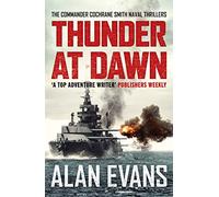 Thunder At Dawn: An unputdownable naval adventure: 1 (Commander Cochrane Smith Naval Thrillers, 1)
