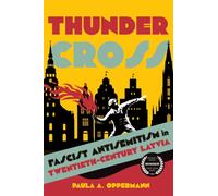 Thunder Cross : Fascist Antisemitism in Twentieth-Century Latvia