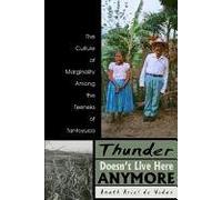 Thunder Doesn't Live Here Any More: The Culture of Marginality Among the Teeneks of Tantoyuca (Mesoamerican Worlds)