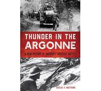 Thunder in the Argonne: A New History of America's Greatest Battle (Battles and Campaigns)