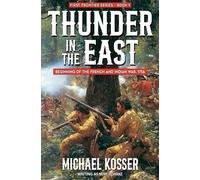 Thunder in the East: First Frontier Series - Book 1: Beginning of the French and Indian War, 1756