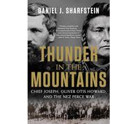 Thunder in the Mountains - Chief Joseph, Oliver Otis Howard, and the Nez Perce War
