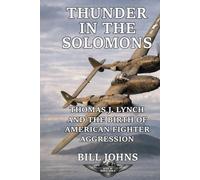 Thunder in the Solomons: Thomas J. Lynch and the Birth of American Fighter Aggression (Aces of the Second World War)