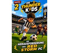 Thunder Kids 2: Die Herausforderung des Red Storm FC: Zweites Kapitel der Serie „Die Thunder Kids“