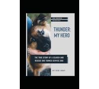 Thunder: My Hero: True Story of a Search and Rescue Dog Turned Service Dog