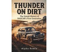 Thunder on Dirt: The Untold History of NASCAR’s First Generation (The Automotive Heritage Series)