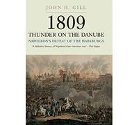 1809 Thunder on the Danube: Napoleon's Defeat of the Hapsburgs, Volume I