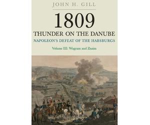[(Thunder on the Danube: Volume III: Napoleon's Defeat of the Habsburgs, Vol. III: Wagram and Znaim)] [Author: John H. Gill] published on (June, 2014)