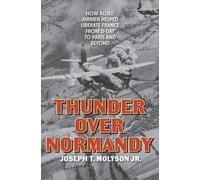 Thunder Over Normandy : How Allied Airmen Helped Liberate France from D-Day to Paris and Beyond