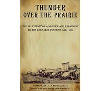 Thunder Over the Prairie: The True Story of a Murder and a Manhunt by the Greatest Posse of All Time