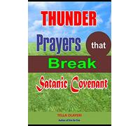 Thunder Prayers that Break Satanic Covenant: Powerful Prayer that Rout Demon: 3 (Prayer That Works)