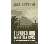 Thunder Run: Meiktila 1945: The greatest combined arms manoeuvre battle of WW2