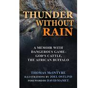 Thunder Without Rain: A Memoir with Dangerous Game, God's Cattle, The African Buffalo