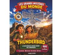 Thunderbird: La vraie histoire derrière le mystère : oiseau géant sacré, légendes amérindiennes, tonnerre, éclairs, peuples autochtones, magie du ciel, quiz et coloriages pour enfants