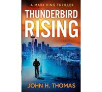 Thunderbird Rising: A Maxx King Thriller: 1 (The MAXX King Thrillers)